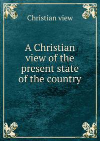 A Christian view of the present state of the country