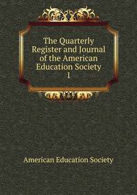 The Quarterly Register and Journal of the American Education Society. 1