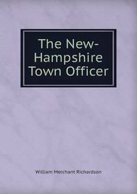 The New-Hampshire Town Officer