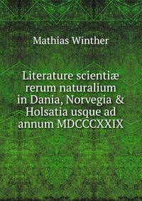 Literature scienti? rerum naturalium in Dania, Norvegia &amp; Holsatia usque ad annum MDCCCXXIX.