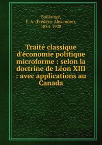 Trait? classique d'?conomie politique microforme : selon la doctrine de L?on XIII : avec applications au Canada