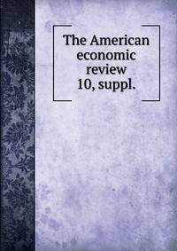 The American economic review. 10, suppl.