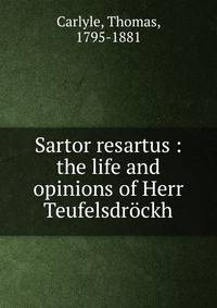 Sartor resartus : the life and opinions of Herr Teufelsdrockh