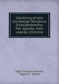 Udvikling af den christelige Religions Troesl?rdomme: For oplyste, men ul?rde, Christne