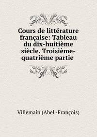 Cours de litterature francaise: Tableau du dix-huitieme siecle. Troisieme-quatrieme partie .