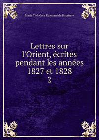Lettres sur l'Orient, ?crites pendant les ann?es 1827 et 1828