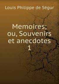 Memoires; ou, Souvenirs et anecdotes. 1
