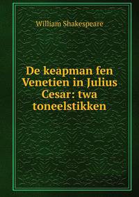 De keapman fen Venetien in Julius Cesar: twa toneelstikken