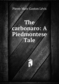 The carbonaro: A Piedmontese Tale.