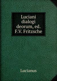 Luciani dialogi deorum, ed. F.V. Fritzsche
