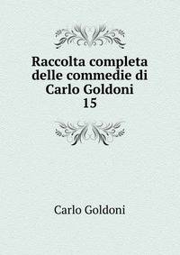 Raccolta completa delle commedie di Carlo Goldoni. 15