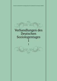 Verhandlungen des Deutschen Soziologentages. 1