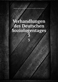 Verhandlungen des Deutschen Soziologentages. 3