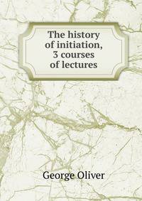 The history of initiation, 3 courses of lectures