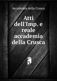 Atti dell'Imp. e reale accademia della Crusca