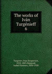 The works of Ivn Turgnieff. 6