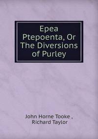 Epea Ptepoenta, Or The Diversions of Purley