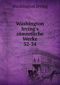 Washington Irving`s smmtliche Werke. 32-34