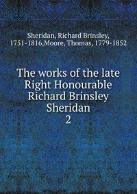 The works of the late Right Honourable Richard Brinsley Sheridan. 2