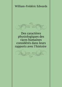 Des caract?res physiologiques des races humaines consid?r?s dans leurs rapports avec l'histoire .