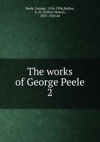 The works of George Peele. 2