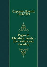 Pagan &amp; Christian creeds : their origin and meaning