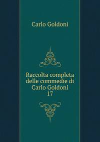 Raccolta completa delle commedie di Carlo Goldoni. 17