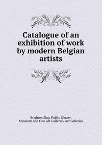 Catalogue of an exhibition of work by modern Belgian artists