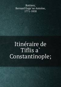 Itine?raire de Tiflis a? Constantinople;
