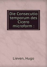 Die Consecutio temporum des Cicero microform :