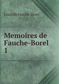 Memoires de Fauche-Borel .. 1