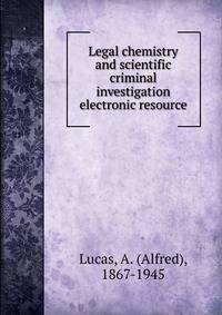 Legal chemistry and scientific criminal investigation electronic resource
