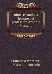 Rime secondo la lezione del professore Antonio Marsand. 1