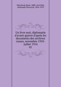 Un livre noir, diplomatie d'avant-guerre d'apr?s les documents des archives russes, novembre 1910-juillet 1914