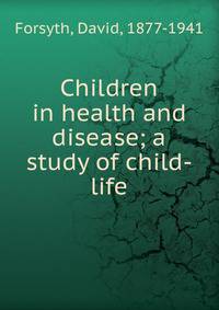 Children in health and disease; a study of child-life