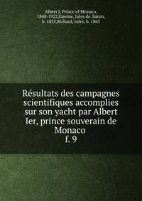 Rsultats des campagnes scientifiques accomplies sur son yacht par Albert Ier, prince souverain de Monaco . f. 9