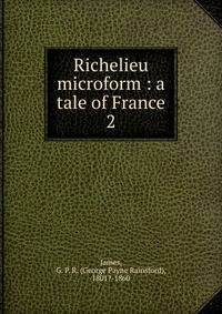 Richelieu microform : a tale of France. 2