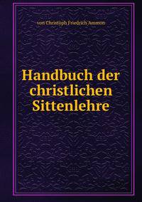 Handbuch der christlichen Sittenlehre