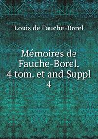 Mmoires de Fauche-Borel. 4 tom. et and Suppl. 4