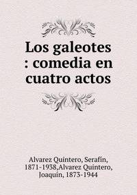 Los galeotes : comedia en cuatro actos