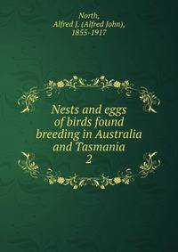 Nests and eggs of birds found breeding in Australia and Tasmania. 2