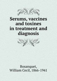 Serums, vaccines and toxines in treatment and diagnosis