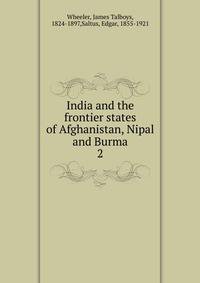India and the frontier states of Afghanistan, Nipal and Burma. 2