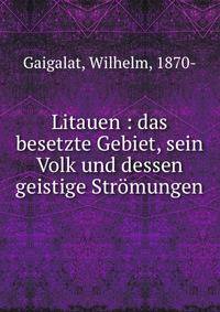 Litauen : das besetzte Gebiet, sein Volk und dessen geistige Stromungen