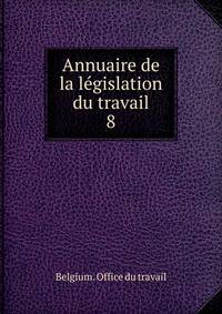 Annuaire de la lgislation du travail. 8