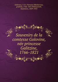 Souvenirs de la comtesse Golovine, nee princesse Galitzine, 1766-1821