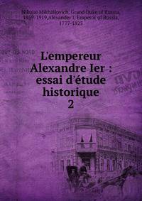 L'empereur Alexandre Ier : essai d'?tude historique