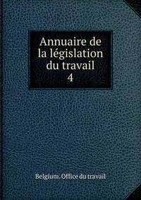 Annuaire de la lgislation du travail. 4