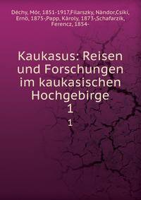 Kaukasus: Reisen und Forschungen im kaukasischen Hochgebirge. 1