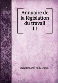 Annuaire de la lgislation du travail. 11